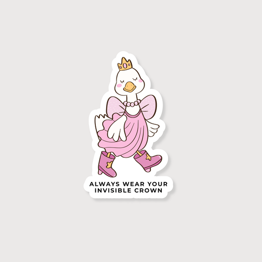 A die-cut sticker featuring a cartoon duck dressed as a princess in a pink dress and crown, with the text 'ALWAYS WEAR YOUR INVISIBLE CROWN' below, shown on a light gray background.