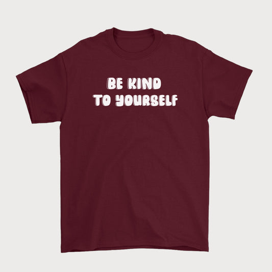 Be Kind To Yourself T-Shirt in Maroon color