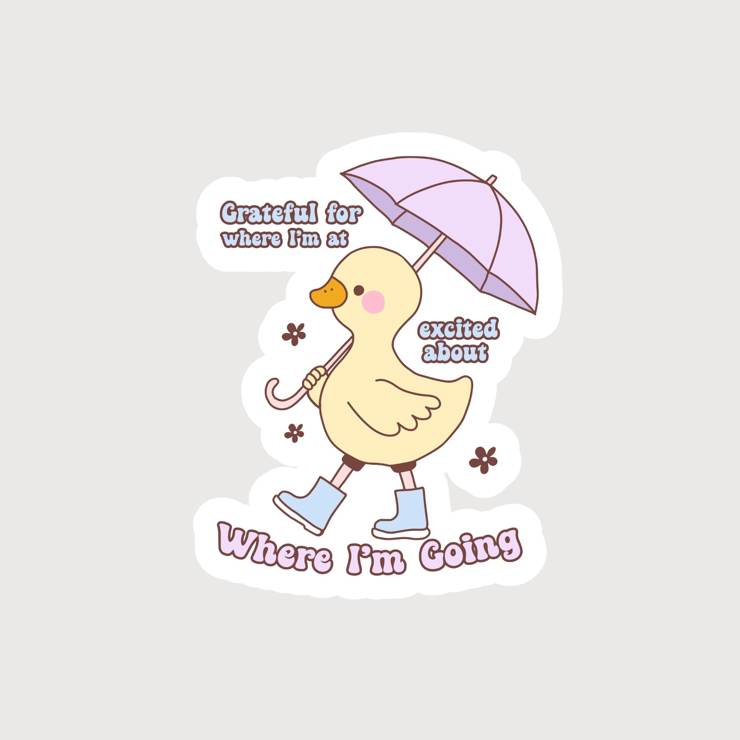 Yellow Duck with a Purple umbrella and Blue boots with the quote Grateful For Where I'm At Excited For Where I'm Going Sticker