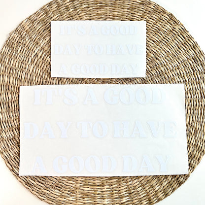 It's A Good Day To Have A Good Day Vinyl Decal in White