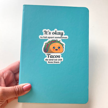 It's Okay To Fall Apart Sometimes Tacos Do And We Still Love Them Sticker