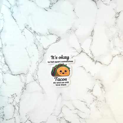 It's Okay To Fall Apart Sometimes Tacos Do And We Still Love Them Sticker