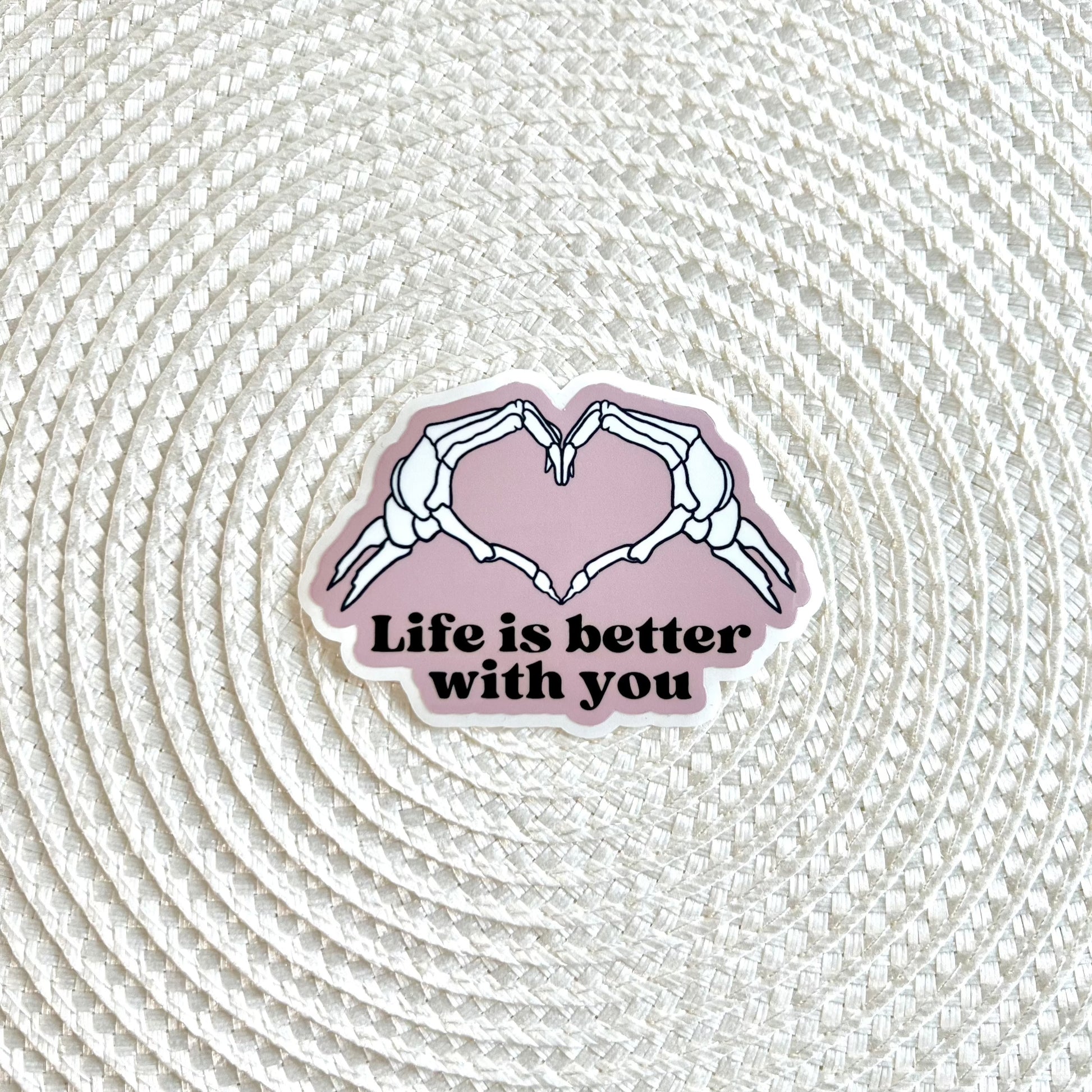 Life Is Better With You Sticker