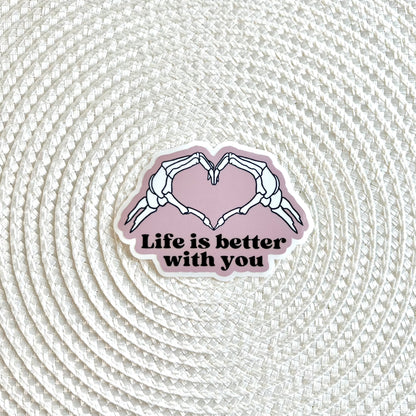 Life Is Better With You Sticker