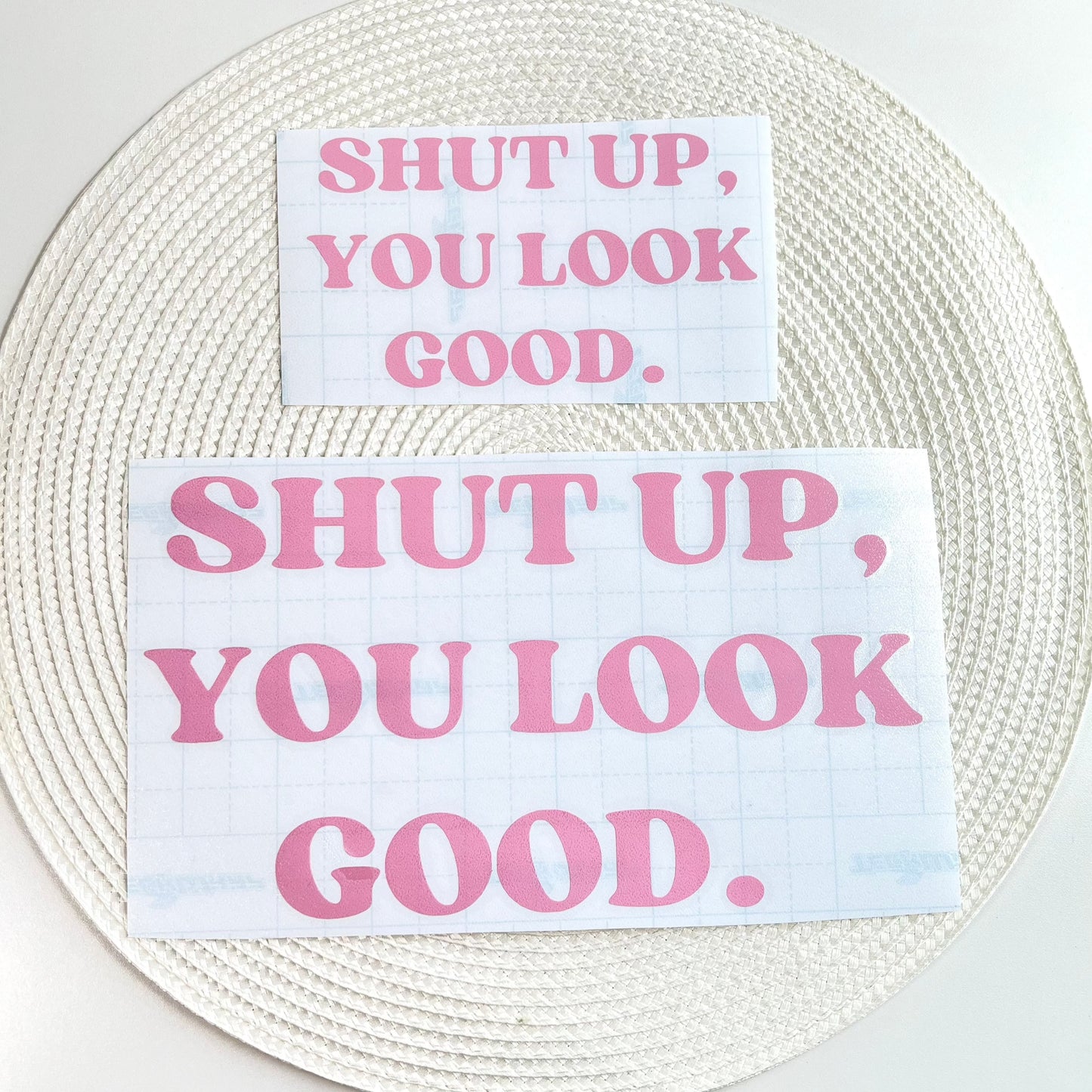 Shut Up, You Look Good. Vinyl Decal in Pink