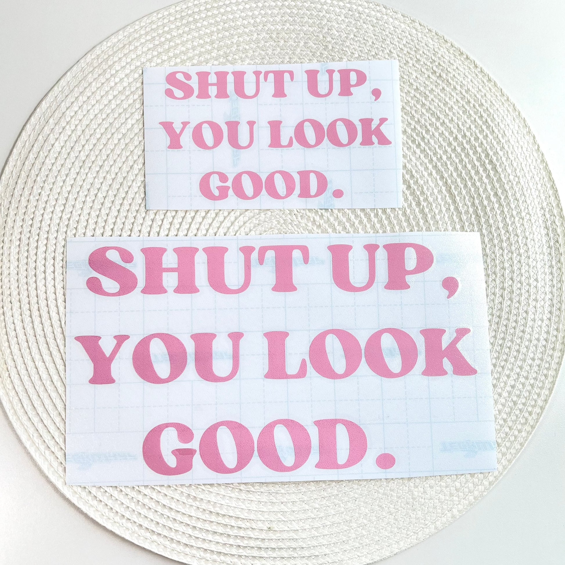 Shut Up, You Look Good. Vinyl Decal in Pink