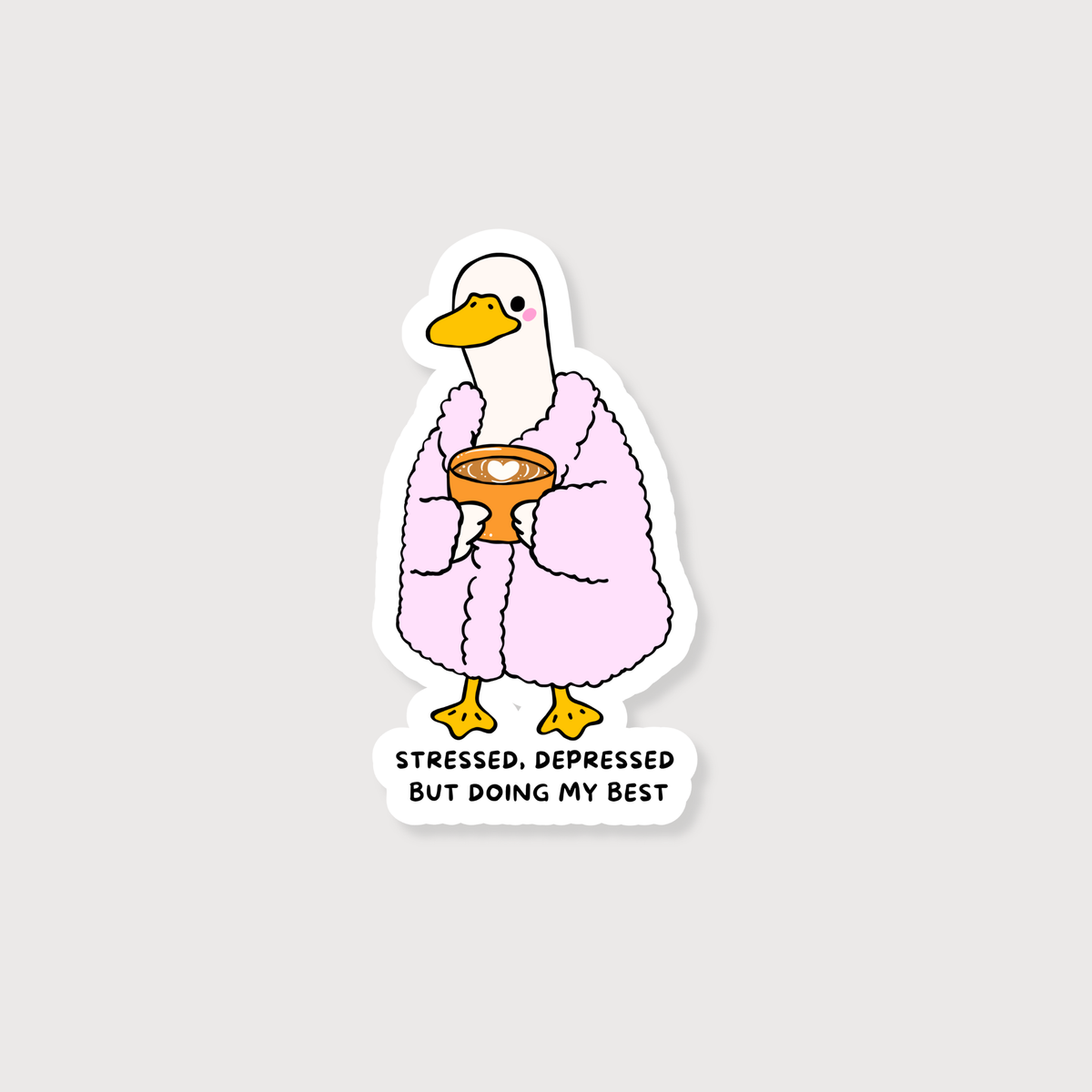 A die-cut sticker featuring a cartoon goose in a pink robe holding a mug, with the text 'STRESSED, DEPRESSED BUT DOING MY BEST' below, shown on a light gray background.