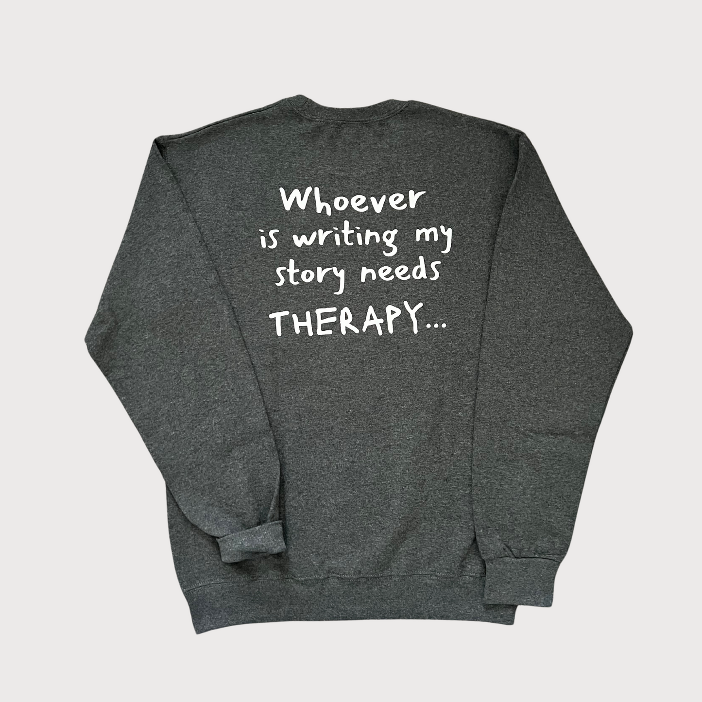 Whoever Is Writing My Story Needs Therapy... Crewneck Sweatshirt