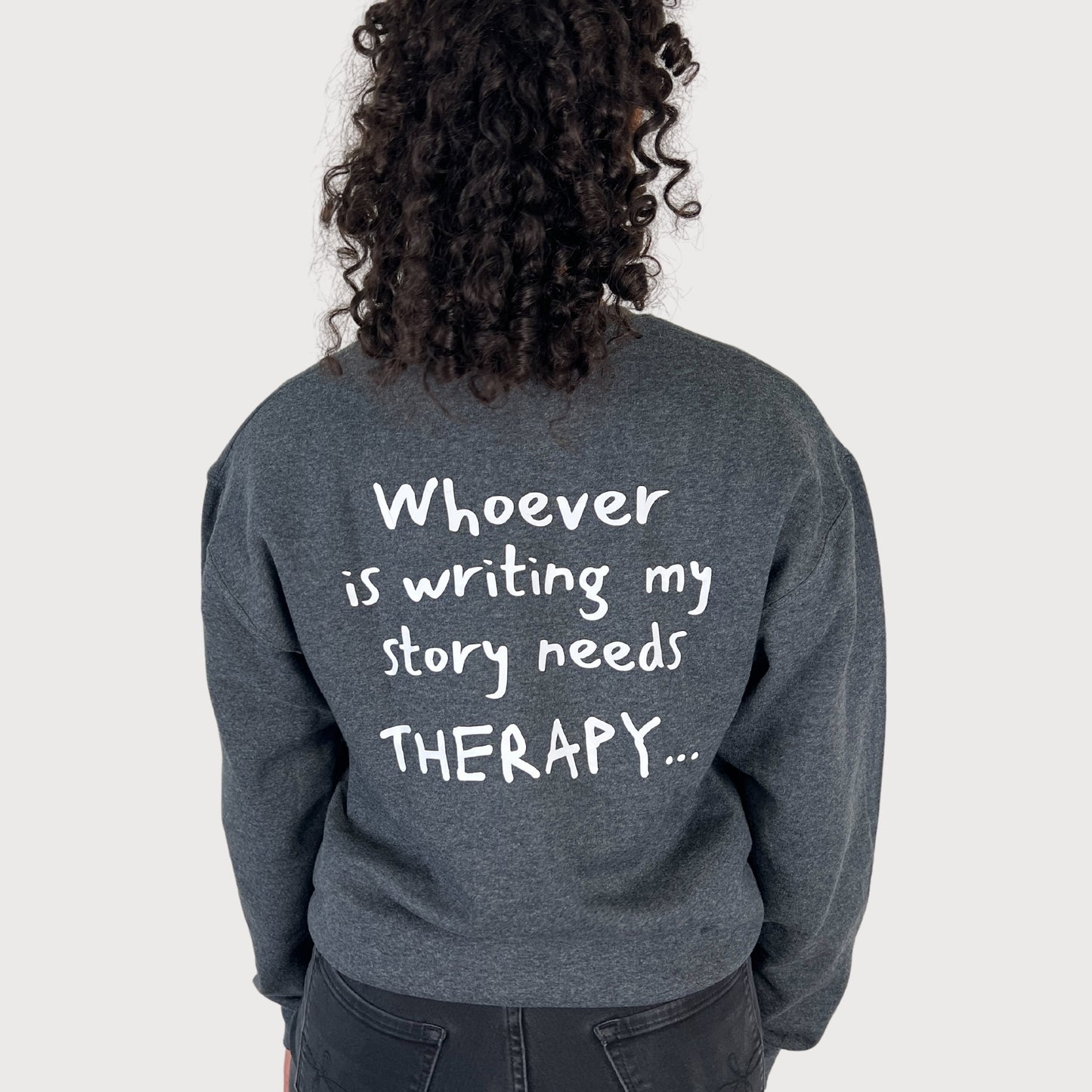 Whoever Is Writing My Story Needs Therapy... Crewneck Sweatshirt