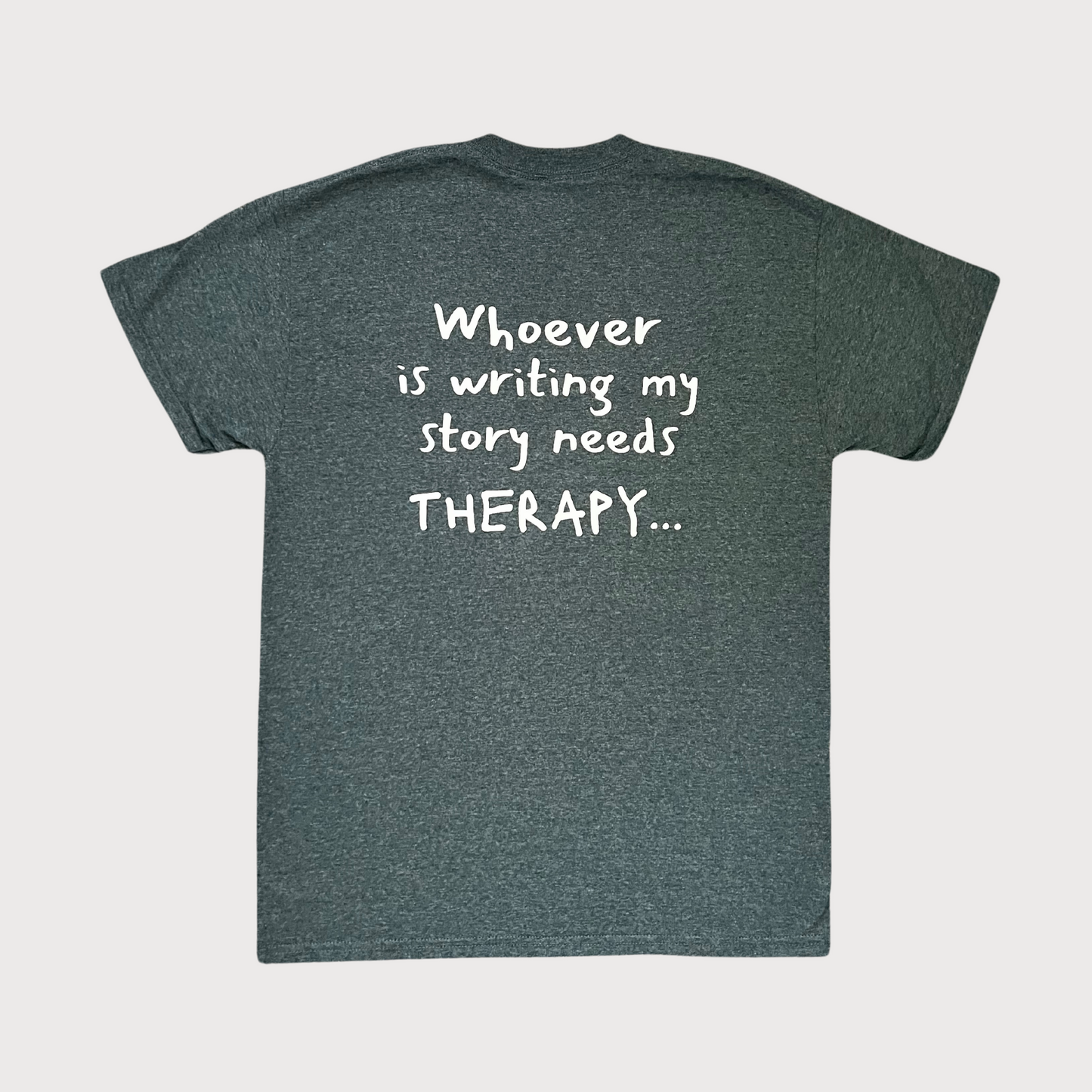 Whoever Is Writing My Story Needs Therapy... T-Shirt in Heather Gray